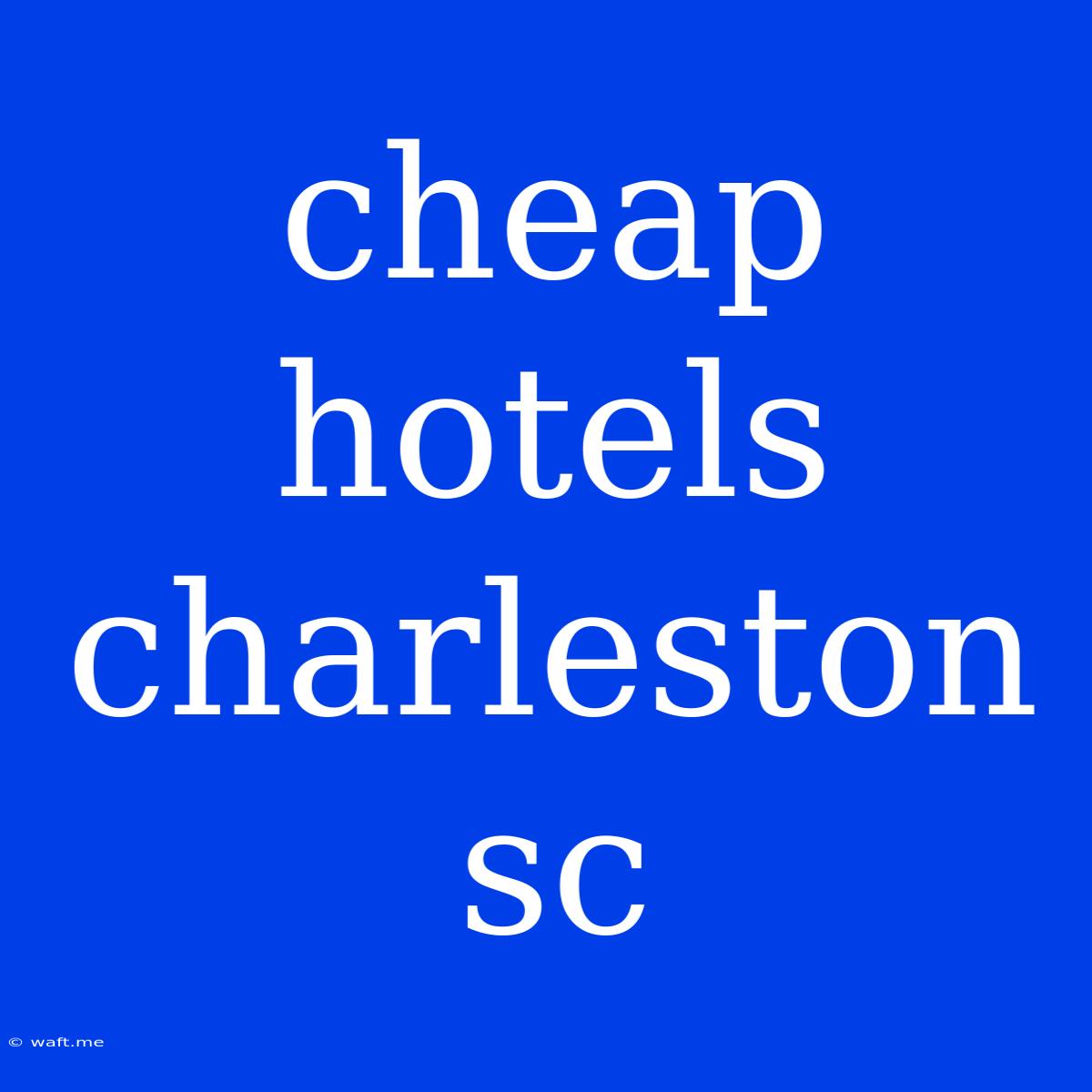 Cheap Hotels Charleston Sc