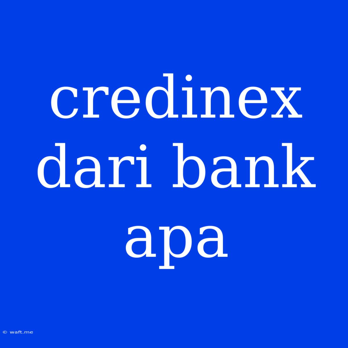 Credinex Dari Bank Apa