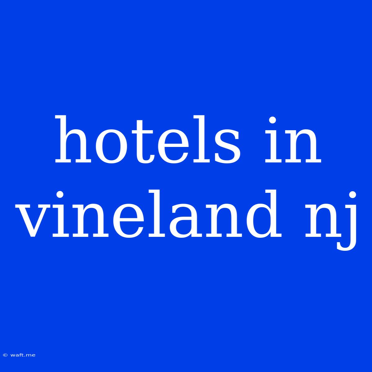 Hotels In Vineland Nj