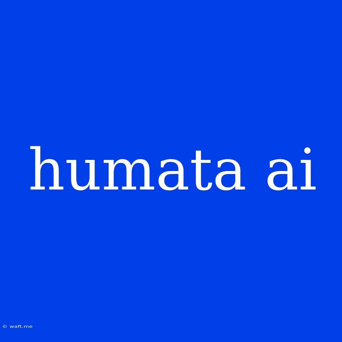 Humata Ai