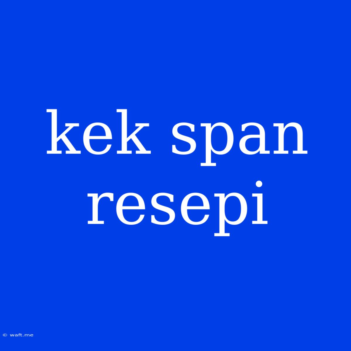 Kek Span Resepi