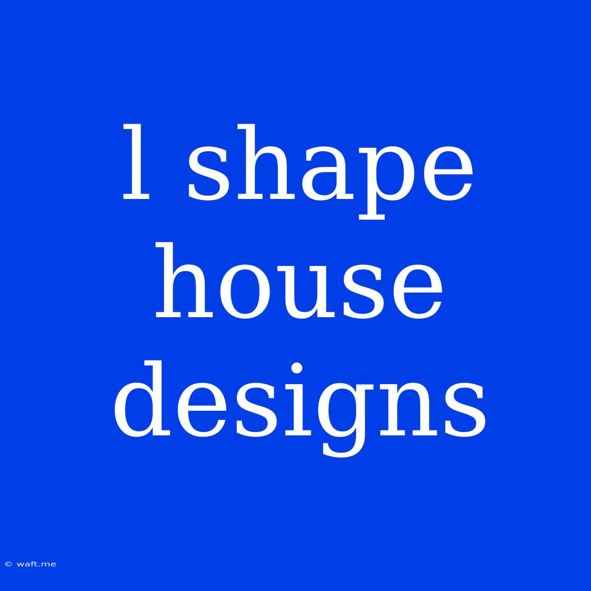 L Shape House Designs