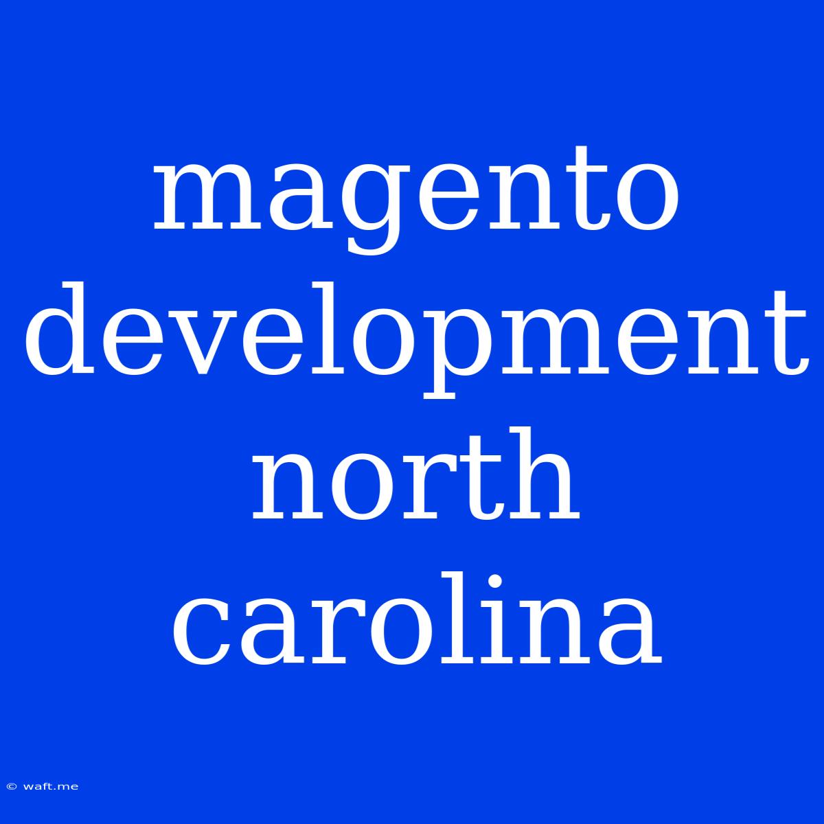 Magento Development North Carolina