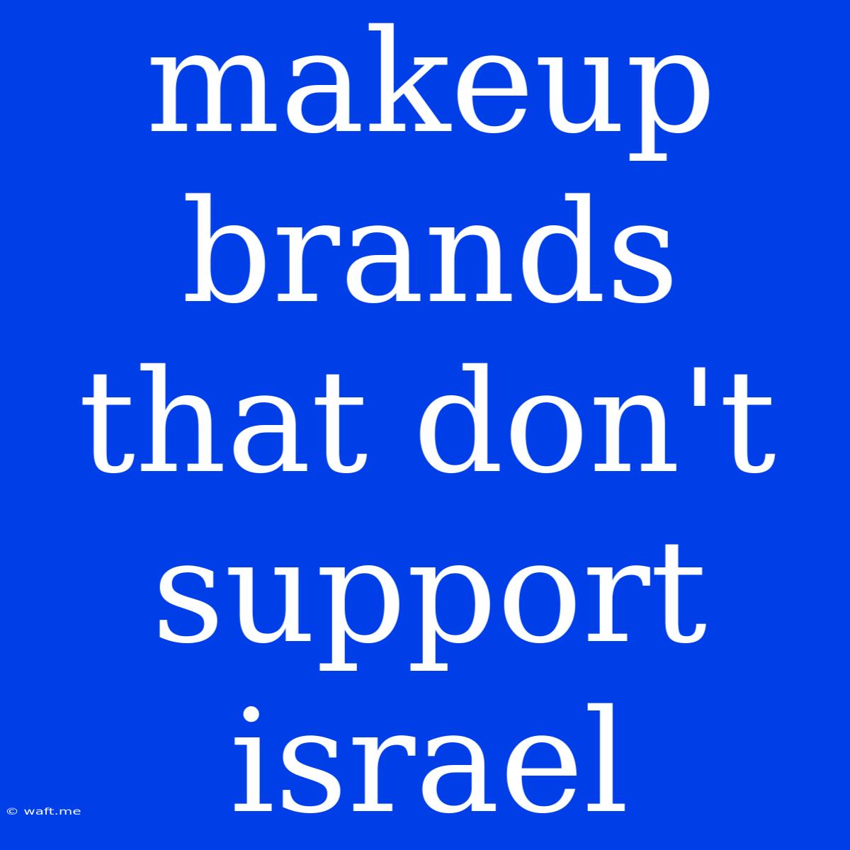 Makeup Brands That Don't Support Israel