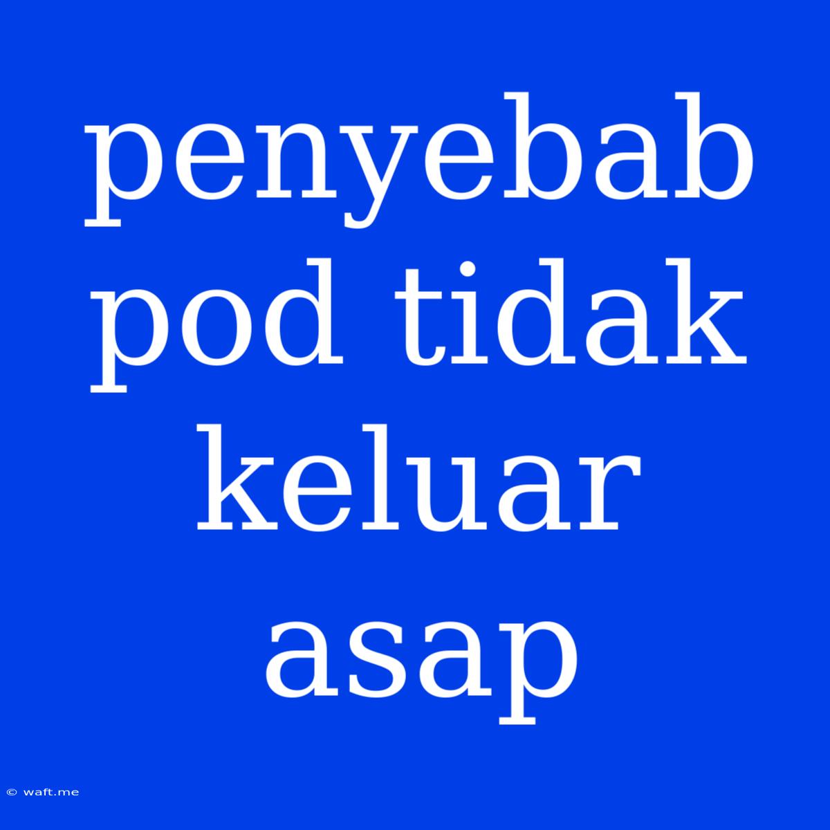 Penyebab Pod Tidak Keluar Asap