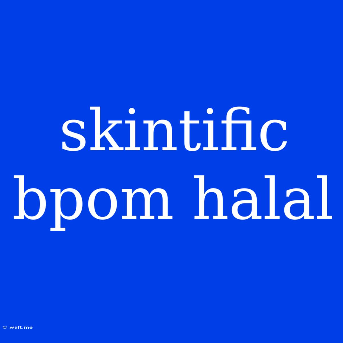 Skintific Bpom Halal